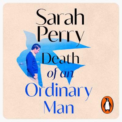Little Atoms 971 - Sarah Perry's Death of an Ordinary Man Little Atoms 971 - Sarah Perry's Death of an Ordinary Man