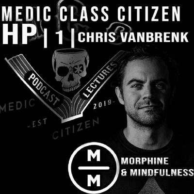 HP1 - Chris Vanbrenk | Morphine & Mindfulness