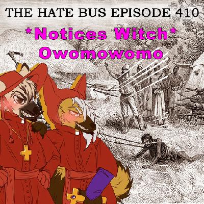 The Hate Bus Ep. 410: Notices Witch Owomowomo