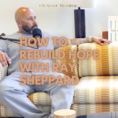 How to Rebuild Hope with Ray Sheppard