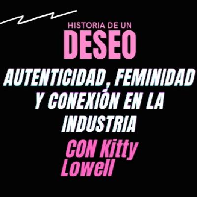 Autenticidad, Feminidad y Conexión: Ser Creadora Hoy — con Kitty Lowell Autenticidad, Feminidad y Conexión: Ser Creadora Hoy — con Kitty Lowell