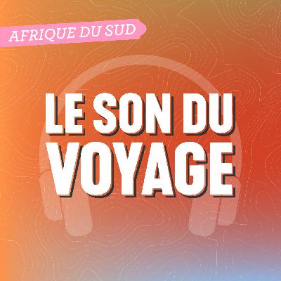 Le Son du Voyage - l'Afrique du Sud Le Son du Voyage - l'Afrique du Sud