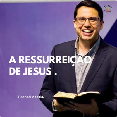 A RESSURREIÇÃO DE JESUS - Raphael Abdala.
