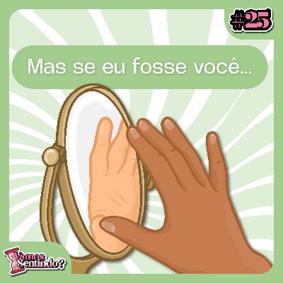 Mas se eu fosse você | #25