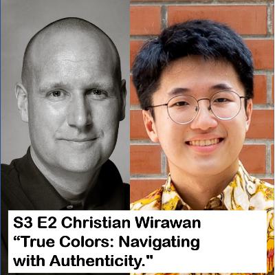 S3 E2: Christian Wirawan on "True Colors: Navigating with Authenticity"