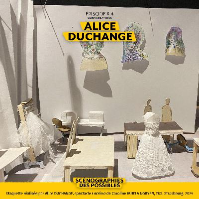 #14 Alice DUCHANGE, scénographe, costumière et accessoiriste, “De l’immersion à la co-composition d’une réalité scénique”