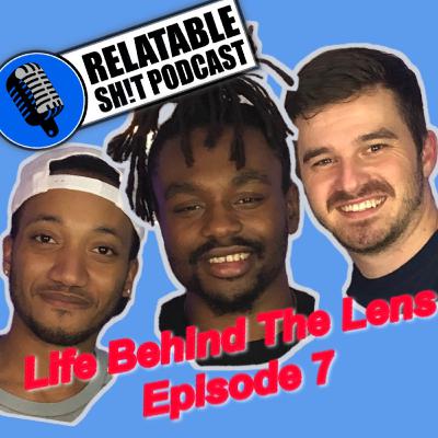 Life Behind The Lens with Wo Baza - Relatable Sh!t Podcast: EP 7
