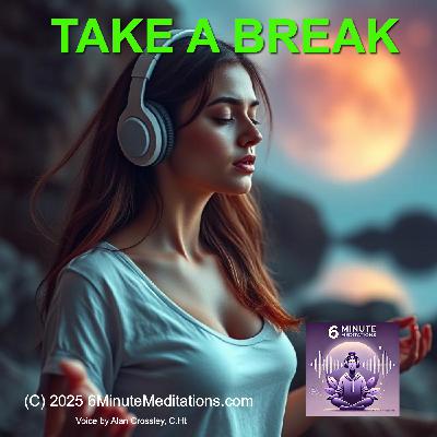 Take A Break and Center - 6 Minute Meditation