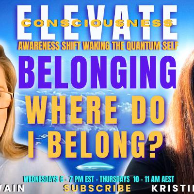 Where Do You Belong?  ELEVATE - THE AWARENESS SHIFT