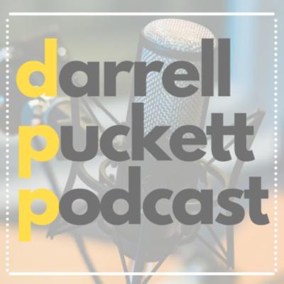 Welcome to the Darrell Puckett Podcast Welcome to the Darrell Puckett Podcast