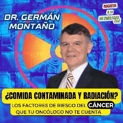 #29 > ¿Comida Contaminada y Radiación? Los Factores de Riesgo del Cáncer Que Tu Oncólogo No Te Cuenta c/Dr. Germán Montaño