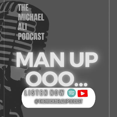 Man Up ooo… Man Up ooo…