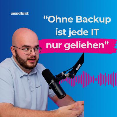 Kein Backup, kein Business: Wie lange überlebt dein Unternehmen? - Unverschlüsselt Podcast