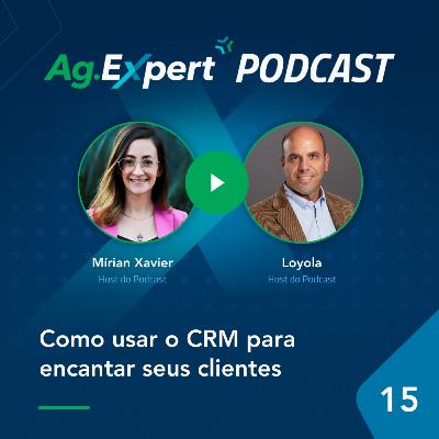 EP 15 | Como usar o CRM para encantar seus clientes EP 15 | Como usar o CRM para encantar seus clientes