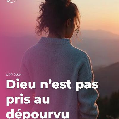 Dieu n’est pas pris au dépourvu