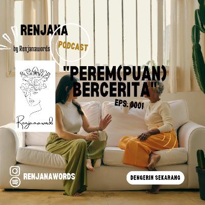 PEREM(PUAN) BERCERITA |renjana podcast