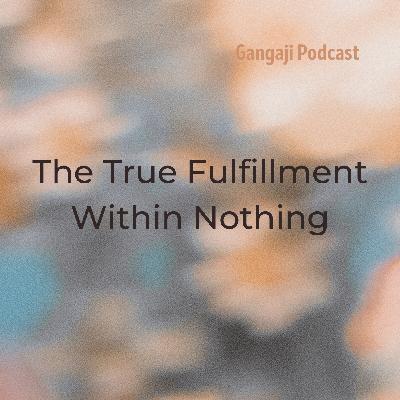 Being Yourself | The True Fulfillment Within Nothing Being Yourself | The True Fulfillment Within Nothing