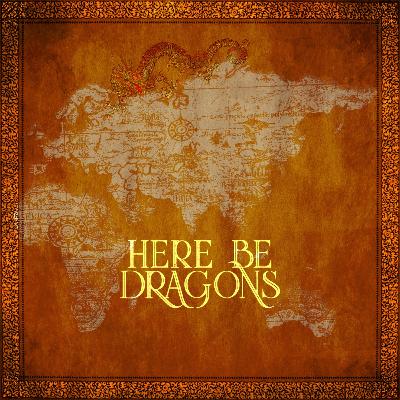 Welcome to Here Be Dragons - International Business Podcast