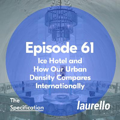 E61 - Sweden's Ice Hotel and How Melbourne's Urban Density Stacks Up Internationally