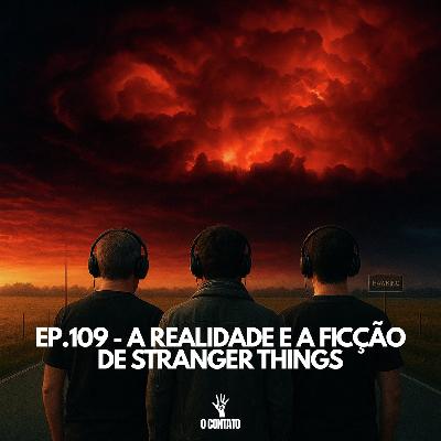 #109 - A REALIDADE E A FICÇÃO DE STRANGER THINGS