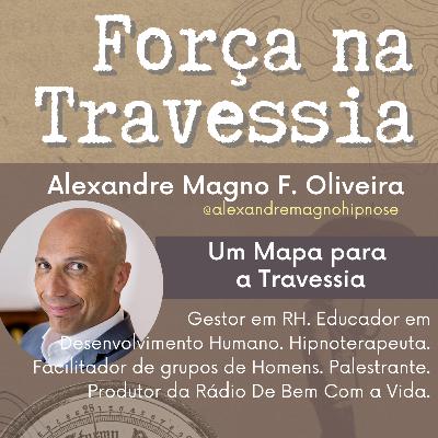 7. Um Mapa para a Travessia - Alexandre Magno