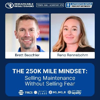 The 250K Mile Mindset: Selling Maintenance Without Selling Fear [THA 470]