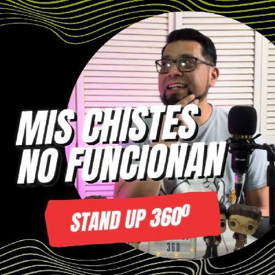 EP 7 - Por qué mis chistes no funcionan - STAND UP 360