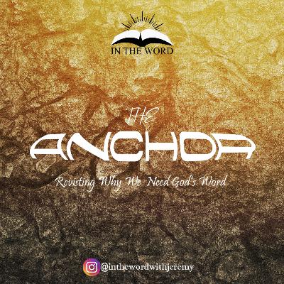 The Anchor: Revisiting Why we Need God's Word The Anchor: Revisiting Why we Need God's Word