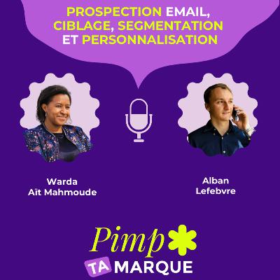 S3 Ép. 7 : Prospection email, ciblage, segmentation et personnalisation avec Alban Lefebvre