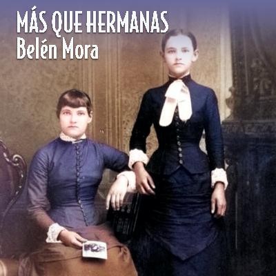 MÁS QUE HERMANAS por Belén Mora (audiorelato) T1E96