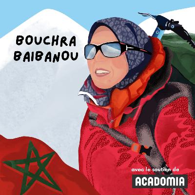111. Bouchra Baibanou, première Marocaine à gravir les Sept Sommets du monde [SÉRIE AVENTURIÈRES]