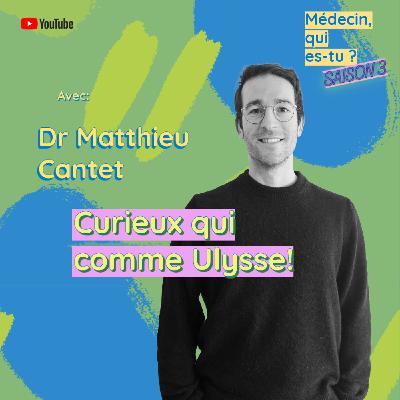#63. Dr Matthieu Cantet: Curieux qui comme Ulysse.