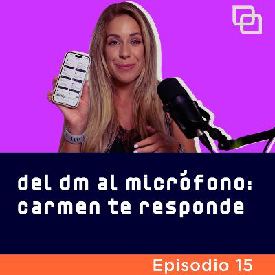 Ep. 15 - Del DM al micrófono: Carmen te responde Ep. 15 - Del DM al micrófono: Carmen te responde