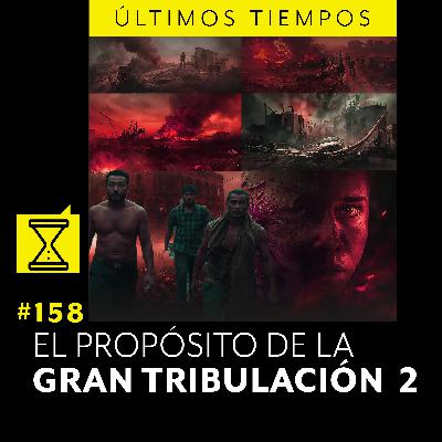 #158 EL PROPÓSITO DE LA GRAN TRIBULACIÓN 2 #158 EL PROPÓSITO DE LA GRAN TRIBULACIÓN 2