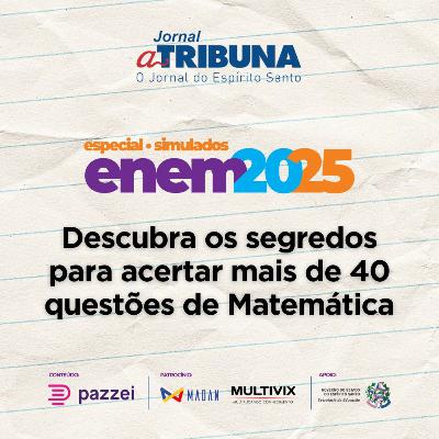 Descubra os segredos para acertar mais de 40 questões de Matemática | A Tribuna no Enem 2025 Descubra os segredos para acertar mais de 40 questões de Matemática | A Tribuna no Enem 2025