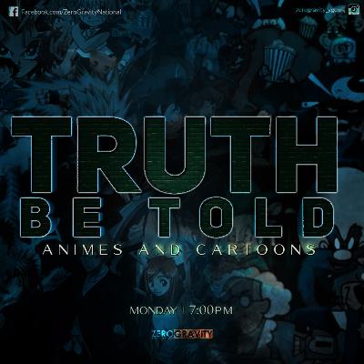 EP 84 - Truth Be Told, Anime & Cartoons EP 84 - Truth Be Told, Anime & Cartoons