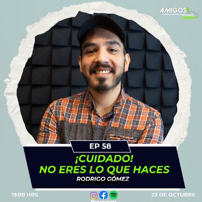 Amigos de Buena Nueva EP 58  "¡CUIDADO! No eres lo que haces" con Rodrigo Gómez