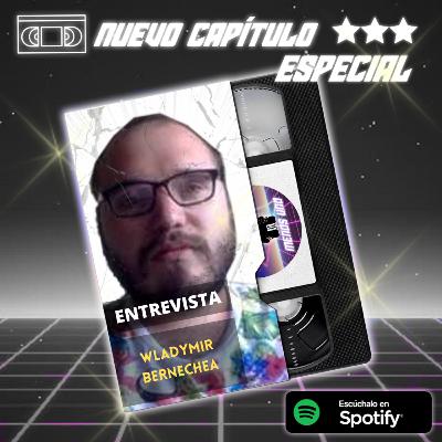 Capítulo Especial #3- Entrevista a Wladymir Bernechea