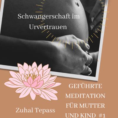 Schwangersein im Urvertrauen ist eine geführte Meditation für Mutter und Kind