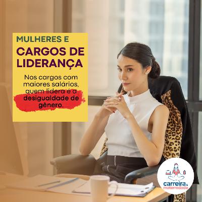 MULHERES E CARGOS DE LIDERANÇA MULHERES E CARGOS DE LIDERANÇA