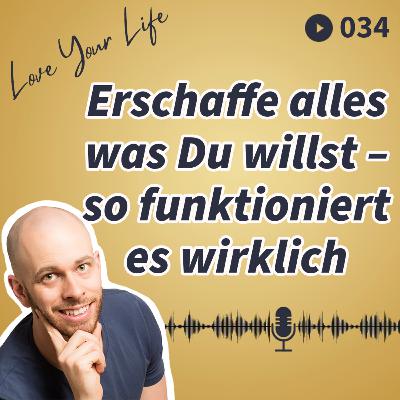 034 - Erschaffe alles, was Du willst – so funktioniert es wirklich 034 - Erschaffe alles, was Du willst – so funktioniert es wirklich