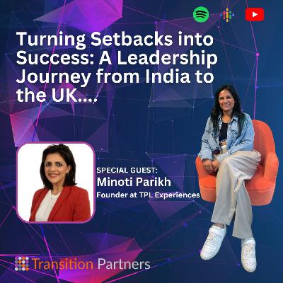 Turning Setbacks into Success: A Leadership Journey from India to the UK