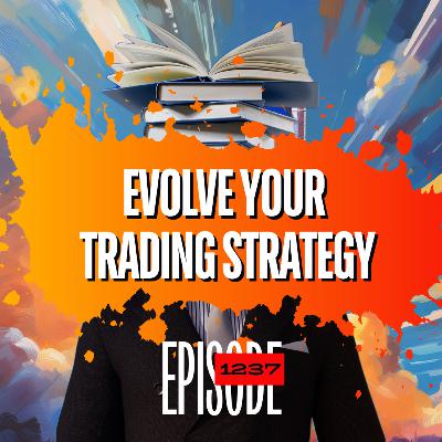 1237 - 🚀 How to Evolve Your Trading Strategy for Long-Term Success