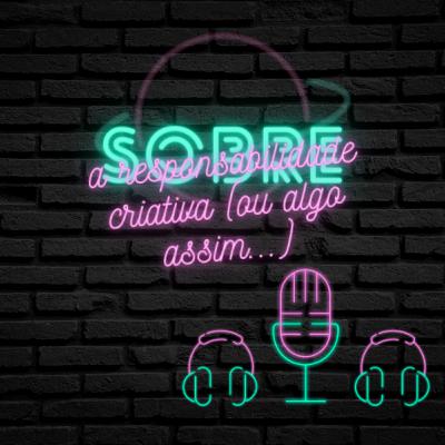 Sexta à noite - Sobre a responsabilidade criativa (ou algo assim...) Sexta à noite - Sobre a responsabilidade criativa (ou algo assim...)