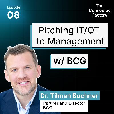 Pitching IT/OT Integration to Management w/ BCG | EP08 - The Connected Factory podcast