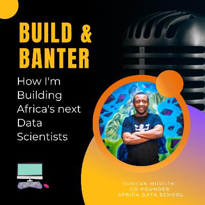 How I'm building Africa's next data scientists with Duncan Muriithi How I'm building Africa's next data scientists with Duncan Muriithi