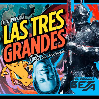 El Poscast Beta #750: Las TRES de la semana