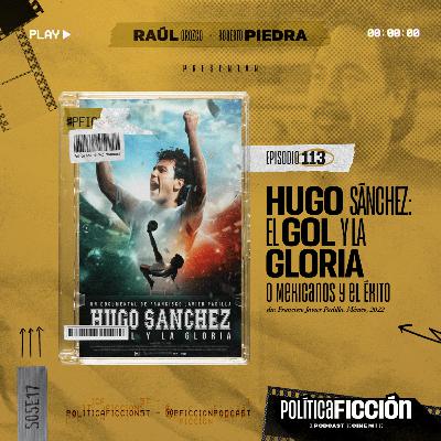 Ep. 113: Hugo Sánchez El Gol y La Gloria o Mexicanos y El éxito
