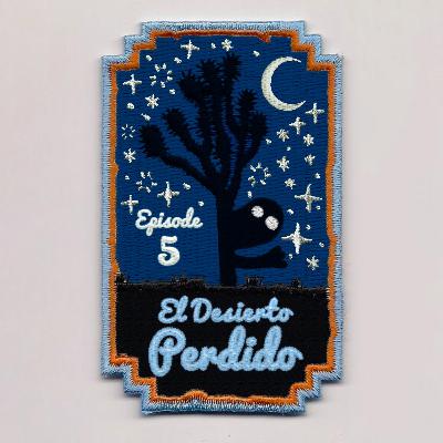 Season 2 Episode 5: El Desierto Perdido