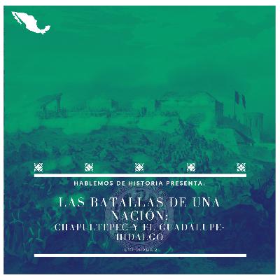 49. Chapultepec y el Guadalupe-Hidalgo - Las Batallas de una Nación